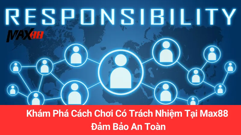 Khám Phá Cách Chơi Có Trách Nhiệm Tại Max88 Đảm Bảo An Toàn