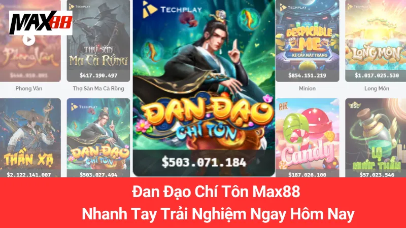 Đan Đạo Chí Tôn Max88: Nhanh Tay Trải Nghiệm Ngay Hôm Nay